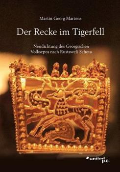 Paperback Der Recke im Tigerfell: Neudichtung des Georgischen Volksepos nach Rustaweli Schota [German] Book
