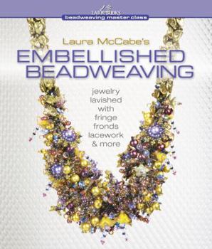 Hardcover Laura McCabe's Embellished Beadweaving: Jewelry Lavished with Fringe, Fronds, Lacework & More Book