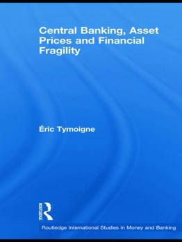Hardcover Central Banking, Asset Prices and Financial Fragility Book