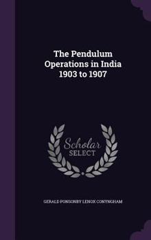 Hardcover The Pendulum Operations in India 1903 to 1907 Book