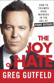 Hardcover The Joy of Hate: How to Triumph Over Whiners in the Age of Phony Outrage Book