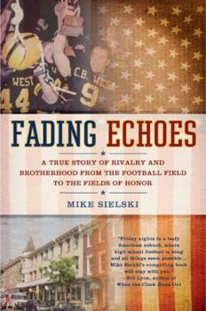 Hardcover Fading Echoes: A True Story of Rivalry and Brotherhood from the Football Field to the Fields of Honor Book