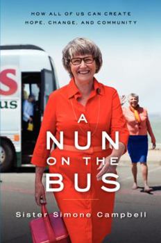Hardcover A Nun on the Bus: How All of Us Can Create Hope, Change, and Community Book