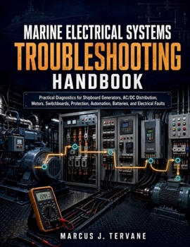 Paperback Marine Electrical Systems Troubleshooting Handbook: Practical Diagnostics for Shipboard Generators, AC/DC Distribution, Motors, Switchboards, Protecti Book