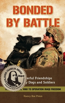 Hardcover Bonded by Battle: The Powerful Friendships of Military Dogs and Soldiers, from the Civil War to Operation Iraqi Freedom Book
