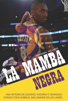 Paperback La Mamba Negra: Una historia de legados, hazañas y grandeza. Conoce todo sobre el más grande de los Lakers [Spanish] Book