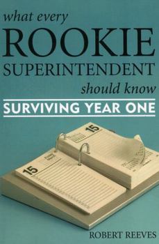 Hardcover What Every Rookie Superintendent Should Know: Surviving Year One Book
