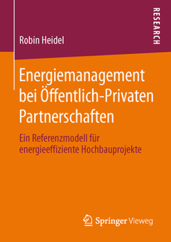 Energiemanagement Bei Offentlich-Privaten Partnerschaften: Ein Referenzmodell Fur Energieeffiziente Hochbauprojekte