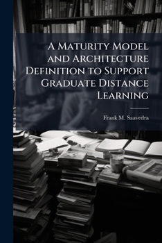 Paperback A Maturity Model and Architecture Definition to Support Graduate Distance Learning Book