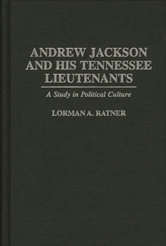 Hardcover Andrew Jackson and His Tennessee Lieutenants: A Study in Political Culture Book