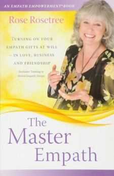 Paperback The Master Empath: Turning On Your Empath Gifts At Will -- In Love, Business and Friendship (Includes Training in Skilled Empath Merge) Book