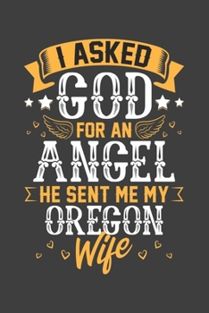 I Asked God for Angel He sent Me My Oregon Wife: Personal Planner 24 month 100 page 6 x 9 Dated Calendar Notebook For 2020-2021 Academic Year