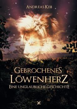 Paperback Gebrochenes Löwenherz: Eine unglaubliche Geschichte [German] Book