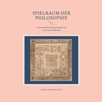 Spielraum der Philosophie: Zweiundsiebzig Betrachtungen im Licht eines Maßstabs (German Edition)