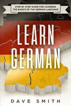Paperback Learn German: Step by Step Guide For Learning The Basics of The German Language Book