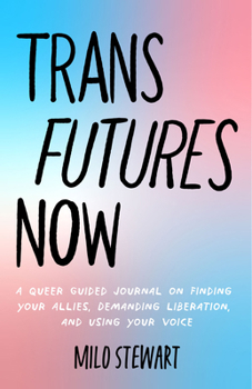 Paperback Trans Futures Now: A Queer Guided Journal on Finding Your Allies, Demanding Liberation, and Using Your Voice (Finding Yourself; Fighting Transphobia a Book