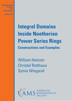 Paperback Integral Domains Inside Noetherian Power Series Rings: Constructions and Examples (Mathematical Surveys and Monographs, 259) Book
