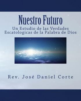 Paperback Nuestro Futuro: Un Estudio de las Verdades Escatologicas de la Palabra de Dios [Spanish] Book