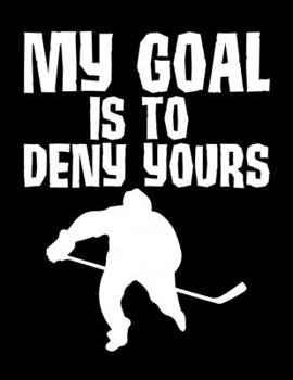 Paperback My Goal Is To Deny Yours: My Goal Is To Deny Yours Hockey Defender Blank Sketchbook to Draw and Paint (110 Empty Pages, 8.5" x 11") Book