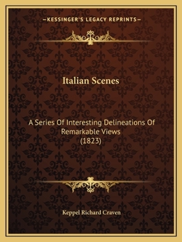Paperback Italian Scenes: A Series Of Interesting Delineations Of Remarkable Views (1823) Book