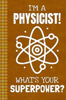 Paperback I'm a Physicist! What's Your Superpower?: Lined Journal, 100 Pages, 6 x 9, Blank Journal To Write In, Gift for Co-Workers, Colleagues, Boss, Friends o Book