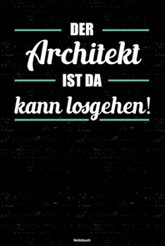 Der Architekt ist da kann losgehen! Notizbuch: Architekt Journal DIN A5 liniert 120 Seiten Geschenk (German Edition)