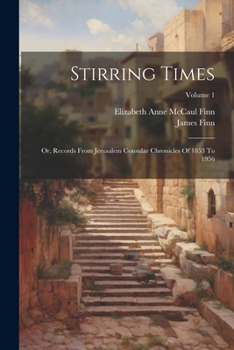 Paperback Stirring Times: Or, Records From Jerusalem Consular Chronicles Of 1853 To 1956; Volume 1 Book