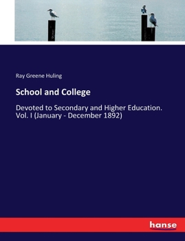 School and College: Devoted to Secondary and Higher Education. Vol. I