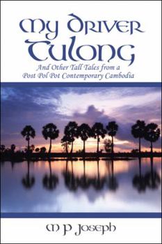 Paperback My Driver Tulong: And Other Tall Tales from a Post Pol Pot Contemporary Cambodia Book