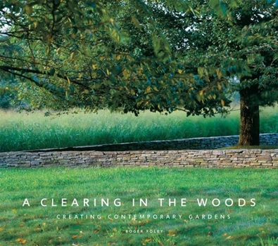 Hardcover A Clearing in the Woods: Creating Contemporary Gardens Book