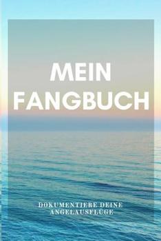 Paperback Mein Fangbuch Dokumentiere deine Angelausflüge: Angler Fangbuch für deine Ausflüge I Angel Tagebuch zum dokumentieren deiner Fänge I Angeln Fischer Ge [German] Book