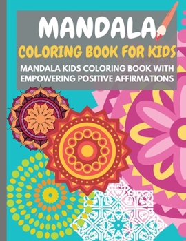 Paperback Mandala Coloring Book for Kids: Mandala kids coloring book with empowering positive affirmations - Perfect activity book for children to grow a health Book