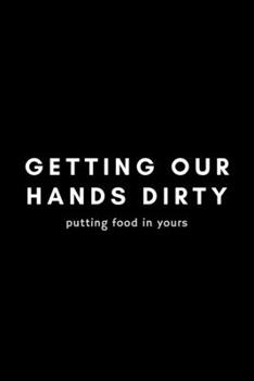 Getting Our Hands Dirty Putting Food In Yours: Funny Farmer Notebook Gift Idea For Rancher, Country Farming, Tractor Drivers - 120 Pages (6" x 9") Hilarious Gag Present