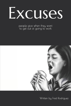 Paperback Excuse people give when they want to get out of going to work: Ready made calling out sick excuses Book