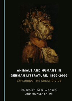 Hardcover Animals and Humans in German Literature, 1800-2000: Exploring the Great Divide Book
