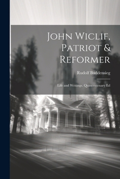 Paperback John Wiclif, Patriot & Reformer: Life and Writings. Quincentenary Ed Book