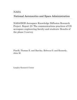 Paperback Nasa/Dod Aerospace Knowledge Diffusion Research Project. Report 23: The Communications Practices of Us Aerospace Engineering Faculty and Students: Res Book