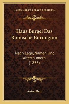 Paperback Haus Burgel Das Romische Burungum: Nach Lage, Namen Und Alterthumern (1855) [German] Book