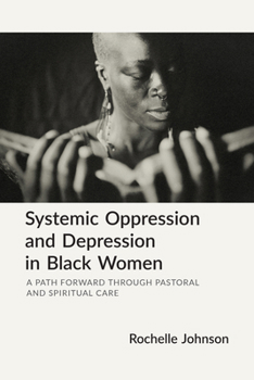 Paperback Systemic Oppression and Depression in Black Women: A Path Forward Through Pastoral and Spiritual Care Book