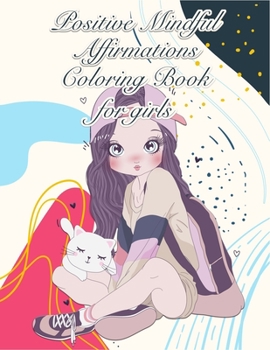 Paperback Positive Mindful Affirmations Coloring Book for girls: Coloring book with Positive Affirmations for Success and positive mental attitude is about unde Book