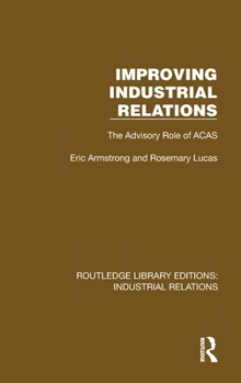 Hardcover Improving Industrial Relations: The Advisory Role of ACAS Book