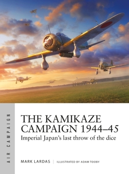 Paperback The Kamikaze Campaign 1944-45: Imperial Japan's Last Throw of the Dice Book
