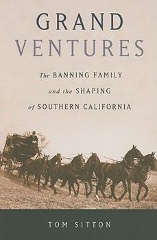 Hardcover Grand Ventures: The Banning Family and the Shaping of Southern California Book