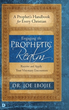 Hardcover Engaging the Prophetic Realm: Receive and Apply Your Visionary Encounters Book