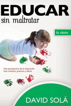 Paperback Educar Sin Maltratar: Una Perspectiva de la Educacion Mas Racional, Practica y Eficaz = Educate Without Damaging [Spanish] Book