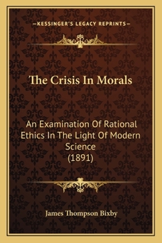 The Crisis in Morals: An Examination of Rational Ethics in the Light of Modern Science