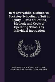 Paperback In re Everychild, a Minor, vs. Lockstep Schooling; a Suit in Equity ... Data of Results, Methods and Costs of Operating Schools by Individual Instruct Book