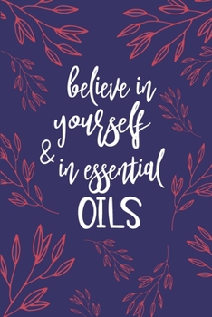 Paperback Believe In Yourself And In Essential Oils: Keep All Your Favorite Blends In This Blank Recipe Book