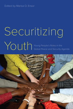 Hardcover Securitizing Youth: Young People's Roles in the Global Peace and Security Agenda Book