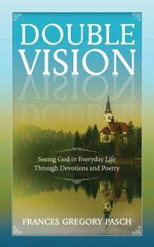 Paperback Double Vision: Seeing God in Everyday Life Through Devotions and Poetry Book